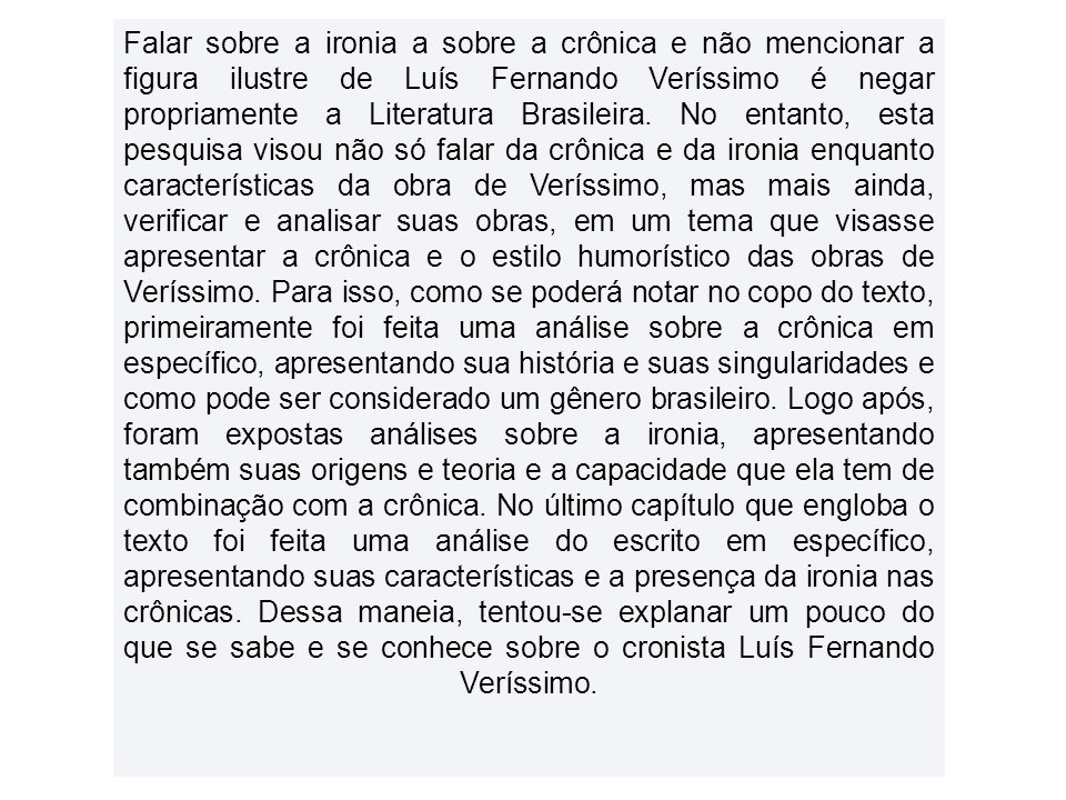 Falar sobre a ironia a sobre a crônica e não mencionar a figura ilustre de Luís Fernando Veríssimo é negar propriamente a Literatura Brasileira.