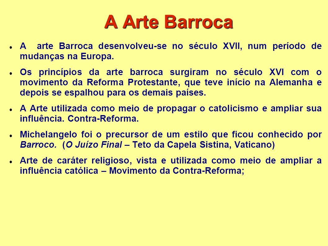 A Arte Barroca A arte Barroca desenvolveu-se no século XVII, num período de mudanças na Europa.