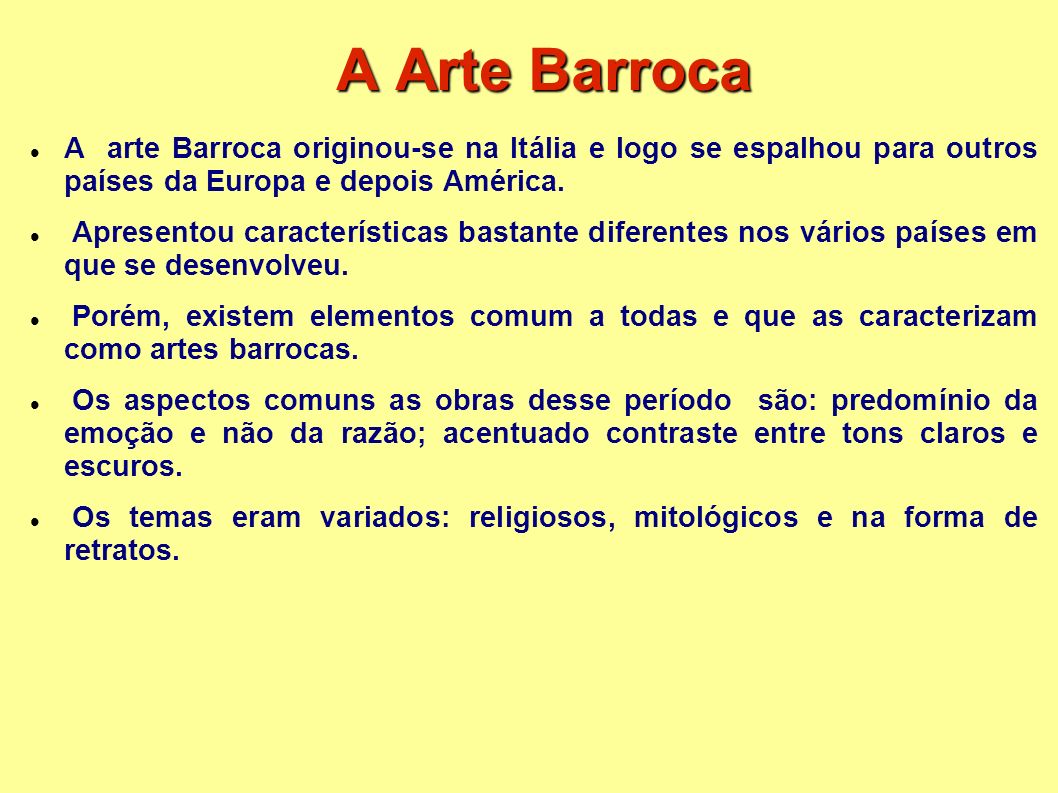 A Arte Barroca A arte Barroca originou-se na Itália e logo se espalhou para outros países da Europa e depois América.