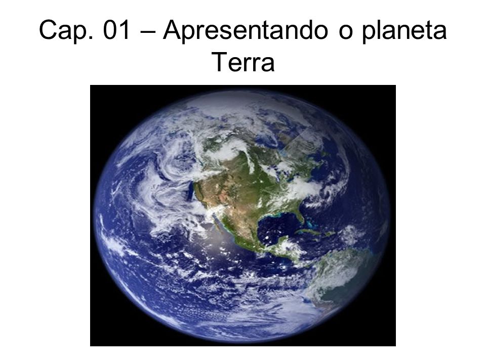 Cap. 01 – Apresentando o planeta Terra