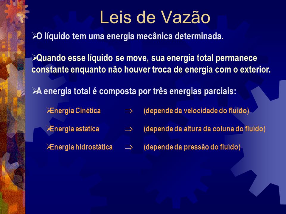 Leis de Vazão O líquido tem uma energia mecânica determinada.