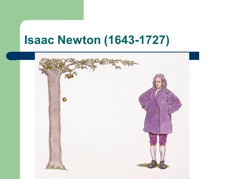 Isaac Newton ( )