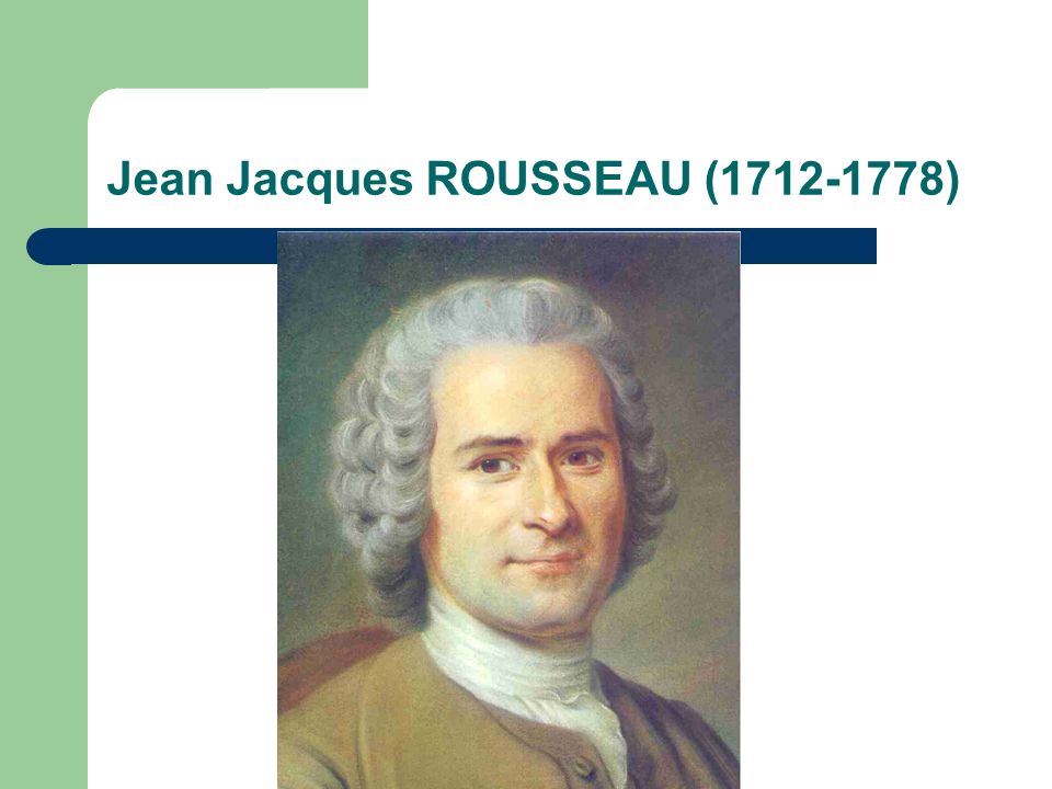 Jean Jacques ROUSSEAU ( )