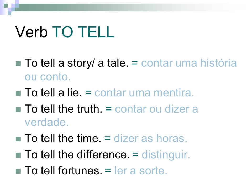 Verb TO TELL To tell a story/ a tale. = contar uma história ou conto.
