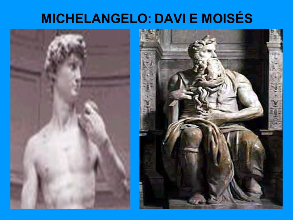 MICHELANGELO: DAVI E MOISÉS