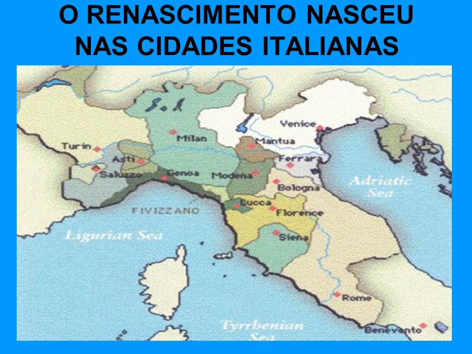 O RENASCIMENTO NASCEU NAS CIDADES ITALIANAS