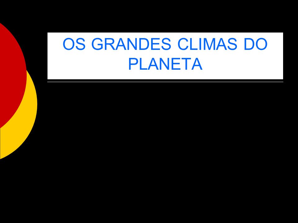 OS GRANDES CLIMAS DO PLANETA