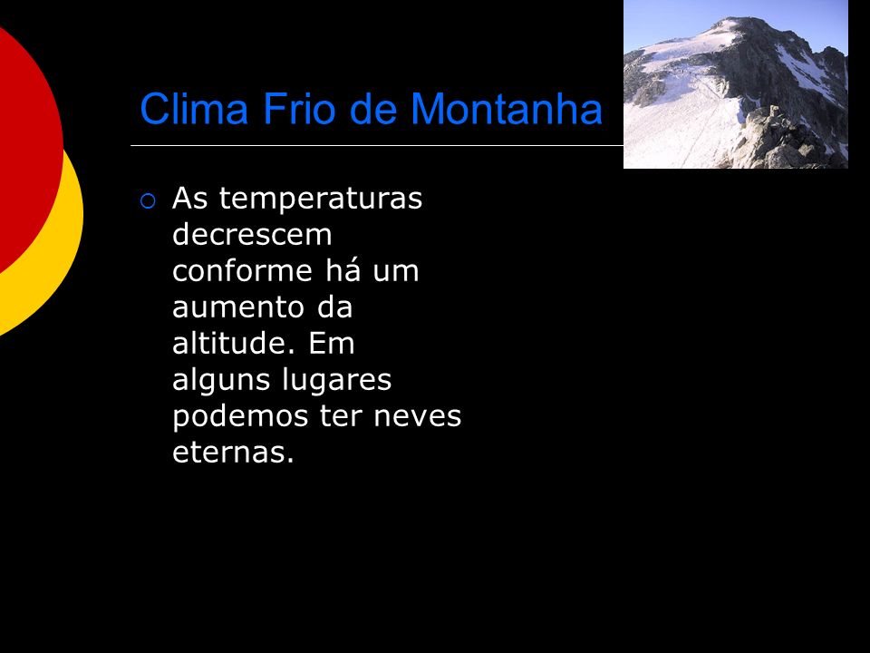 Clima Frio de Montanha As temperaturas decrescem conforme há um aumento da altitude.