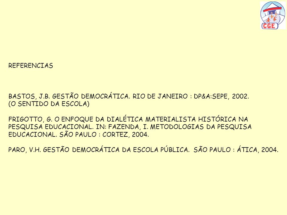REFERENCIAS BASTOS, J.B. GESTÃO DEMOCRÁTICA. RIO DE JANEIRO : DP&A:SEPE, (O SENTIDO DA ESCOLA)
