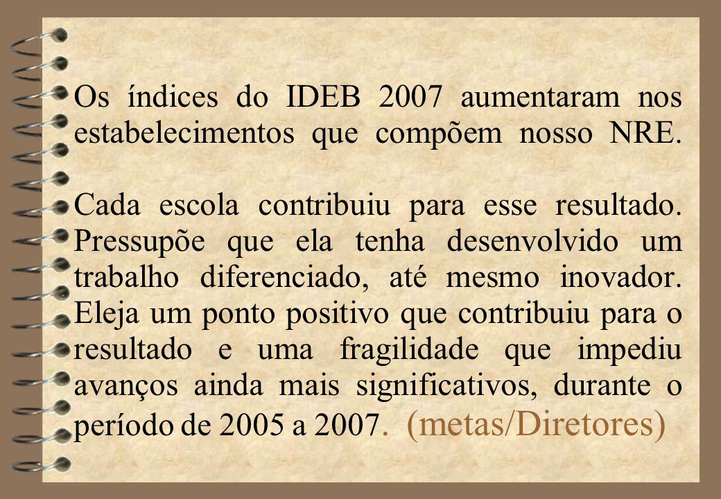 Os índices do IDEB 2007 aumentaram nos estabelecimentos que compõem nosso NRE.