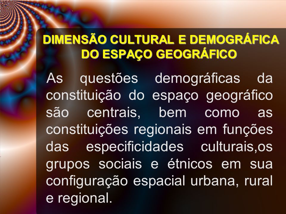 DIMENSÃO CULTURAL E DEMOGRÁFICA DO ESPAÇO GEOGRÁFICO