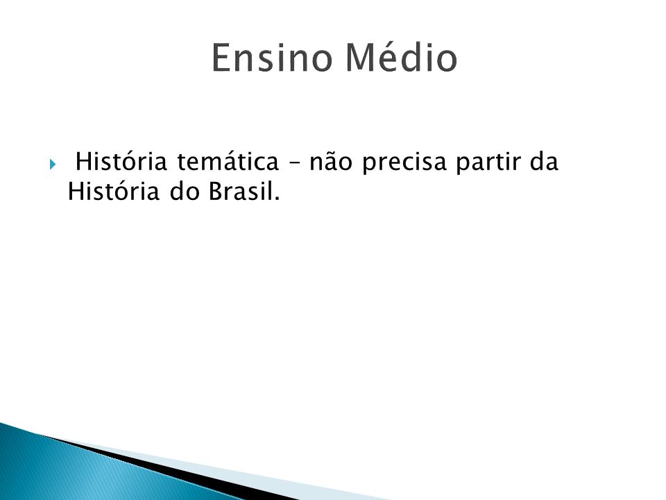 Ensino Médio História temática – não precisa partir da História do Brasil.