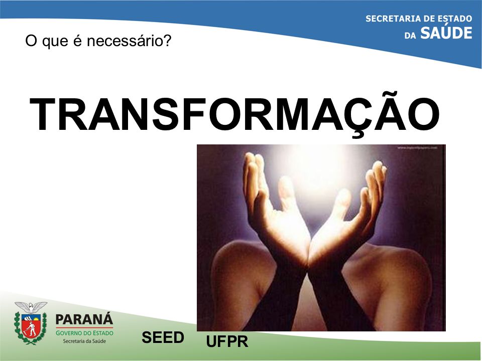 O que é necessário TRANSFORMAÇÃO UFPR SEED