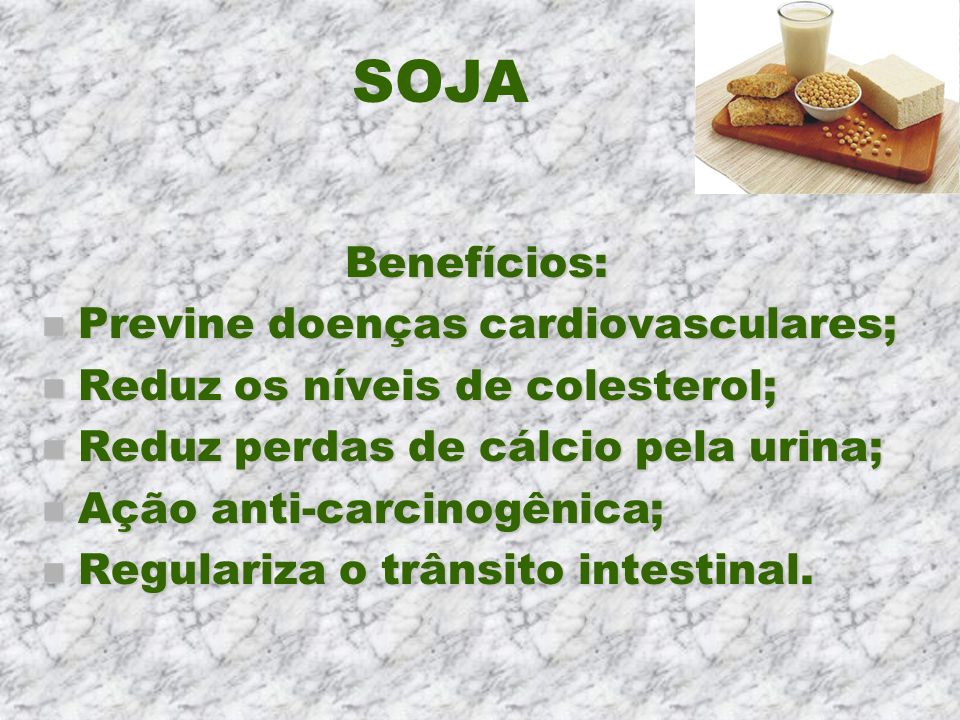 SOJA Benefícios: Previne doenças cardiovasculares;