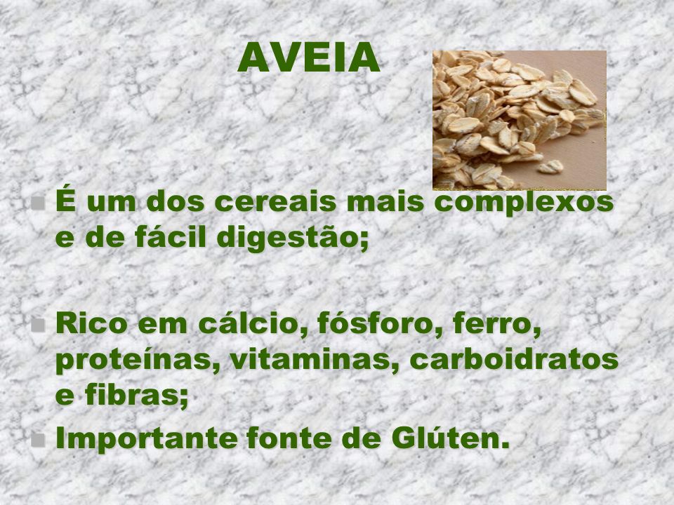 AVEIA É um dos cereais mais complexos e de fácil digestão;