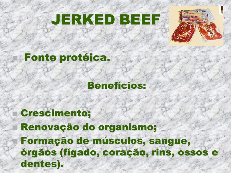 JERKED BEEF Fonte protéica. Benefícios: Crescimento;