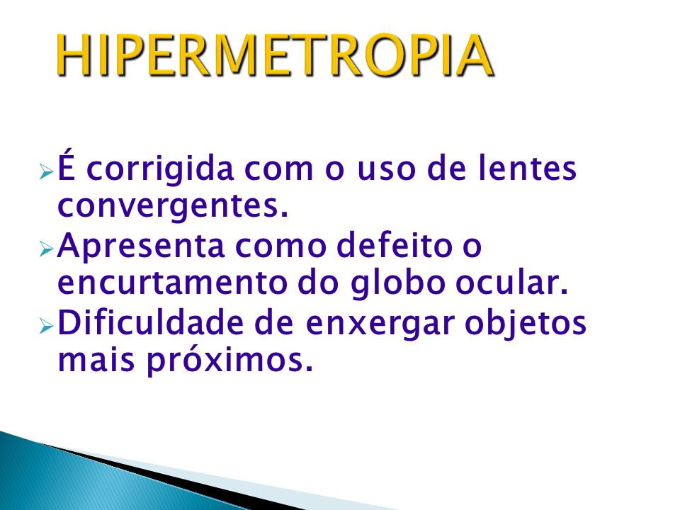 HIPERMETROPIA É corrigida com o uso de lentes convergentes.