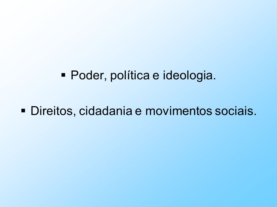 Poder, política e ideologia. Direitos, cidadania e movimentos sociais.