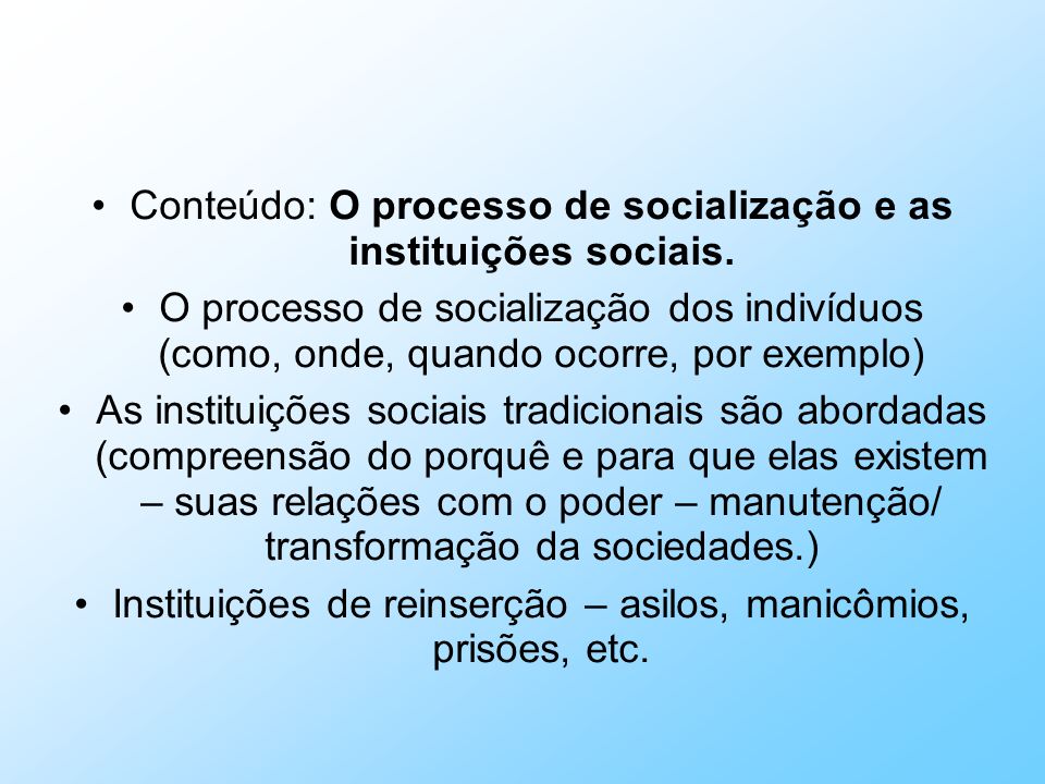 Conteúdo: O processo de socialização e as instituições sociais.