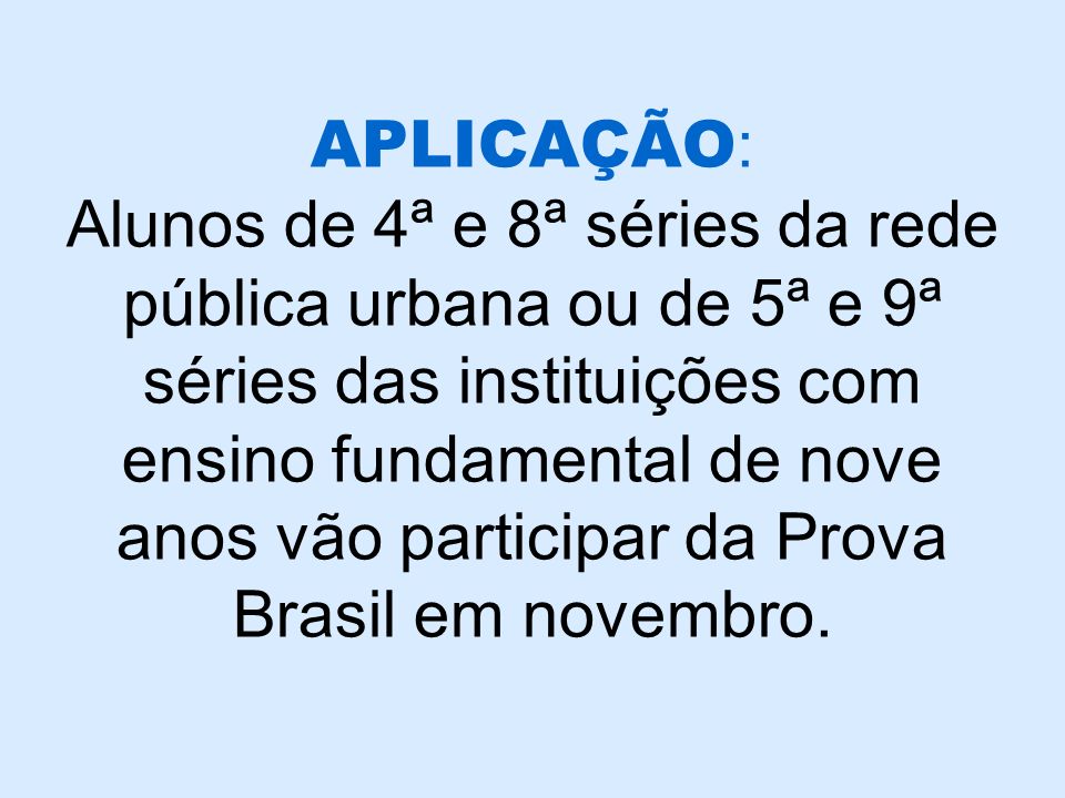 APLICAÇÃO: Alunos de 4ª e 8ª séries da rede pública urbana ou de 5ª e 9ª séries das instituições com ensino fundamental de nove anos vão participar da Prova Brasil em novembro.