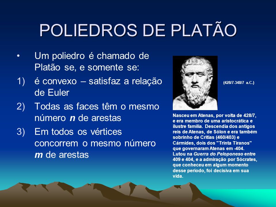 POLIEDROS DE PLATÃO Um poliedro é chamado de Platão se, e somente se: