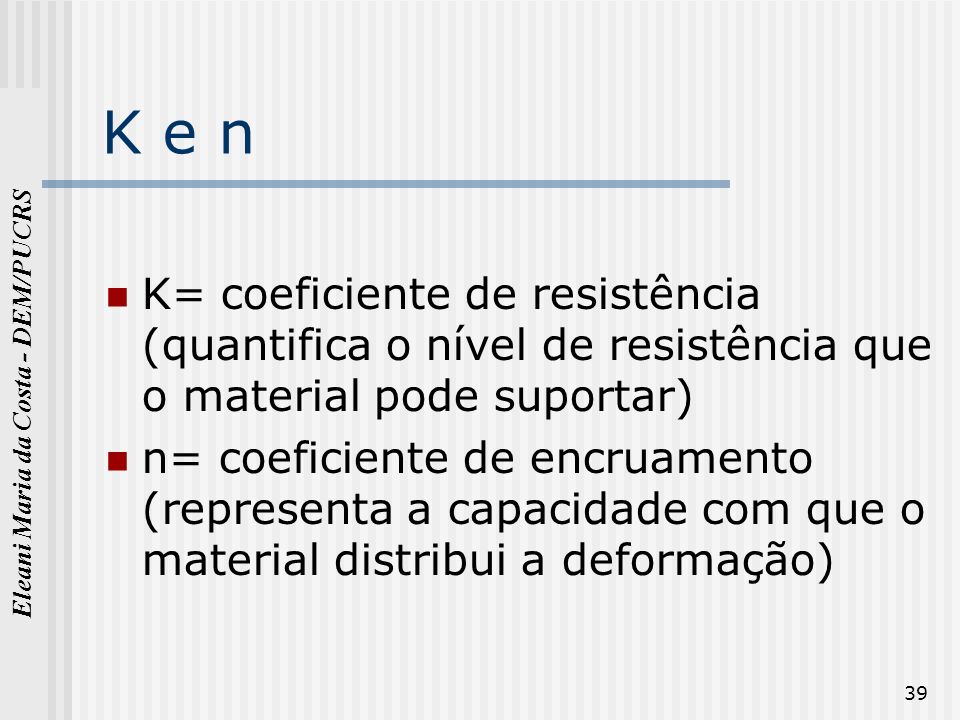 K e n K= coeficiente de resistência (quantifica o nível de resistência que o material pode suportar)