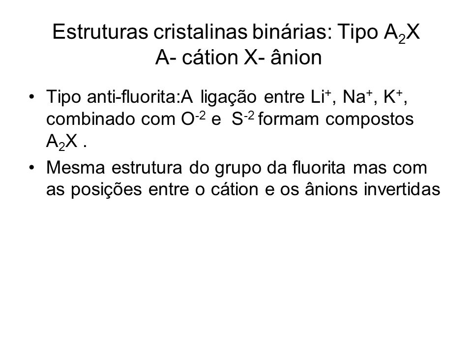 Estruturas cristalinas binárias: Tipo A2X A- cátion X- ânion