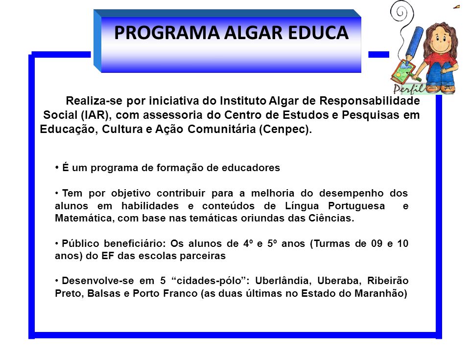PROGRAMA ALGAR EDUCA Realiza-se por iniciativa do Instituto Algar de Responsabilidade.