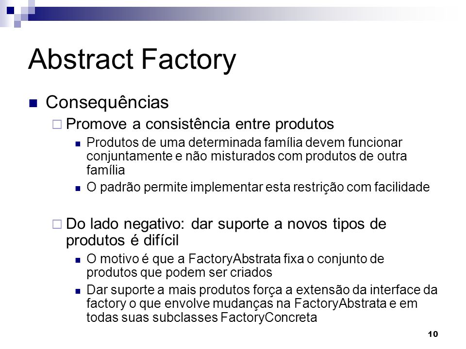 Abstract Factory Consequências Promove a consistência entre produtos
