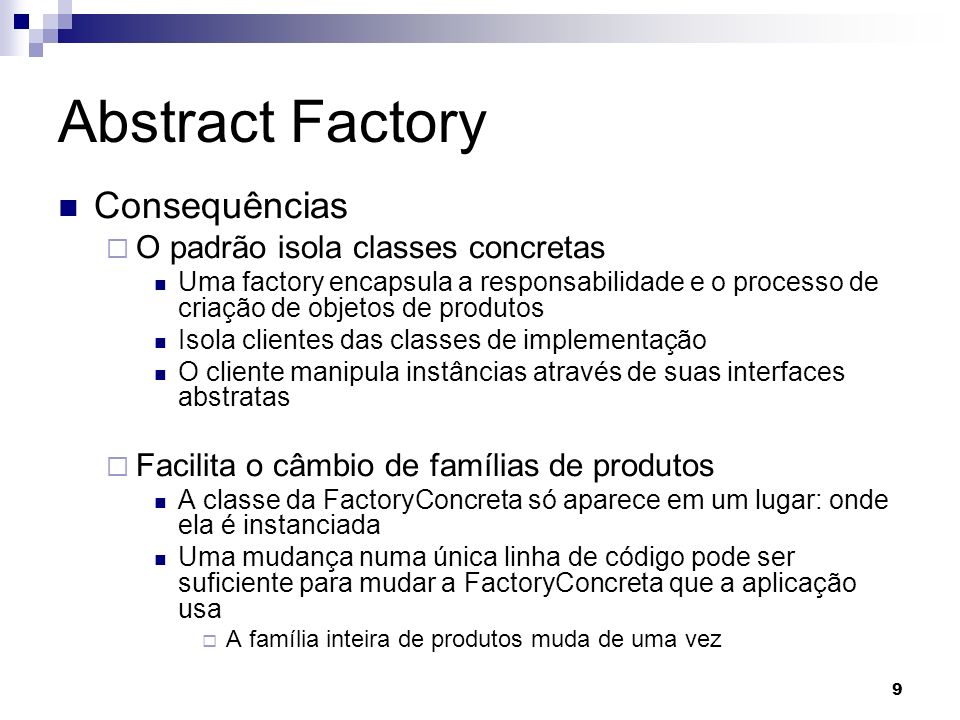 Abstract Factory Consequências O padrão isola classes concretas
