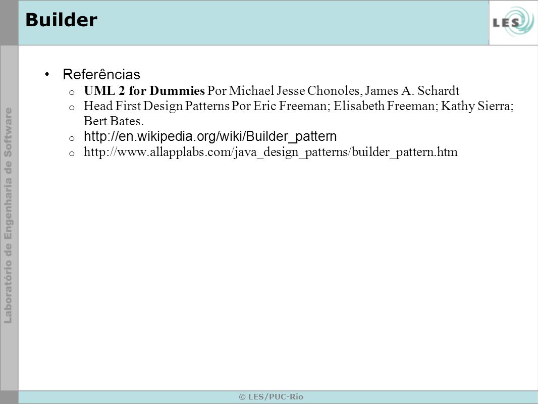 Builder Referências. UML 2 for Dummies Por Michael Jesse Chonoles, James A. Schardt.