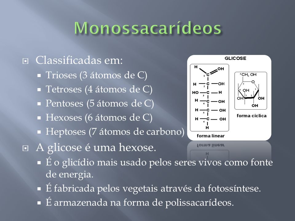 Monossacarídeos Classificadas em: A glicose é uma hexose.