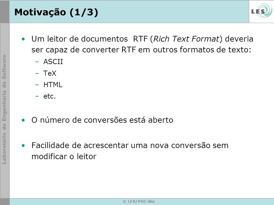 Motivação (1/3) Um leitor de documentos RTF (Rich Text Format) deveria ser capaz de converter RTF em outros formatos de texto: