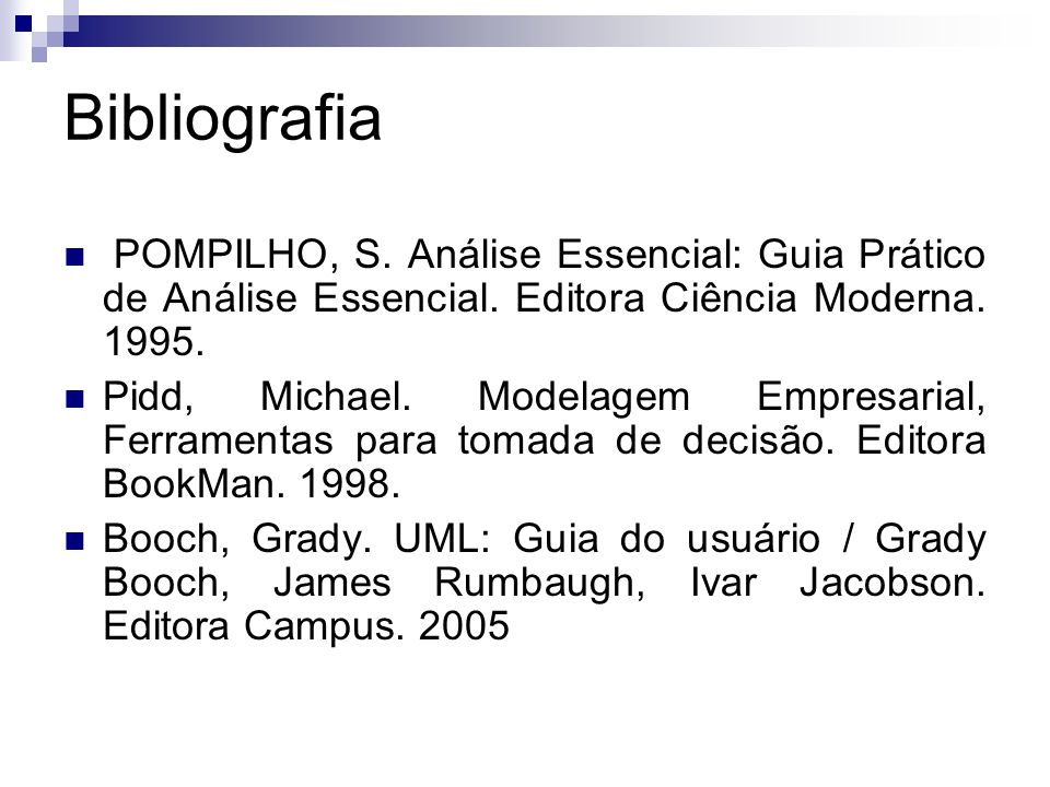 Bibliografia POMPILHO, S. Análise Essencial: Guia Prático de Análise Essencial. Editora Ciência Moderna
