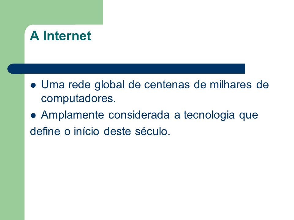 A Internet Uma rede global de centenas de milhares de computadores.