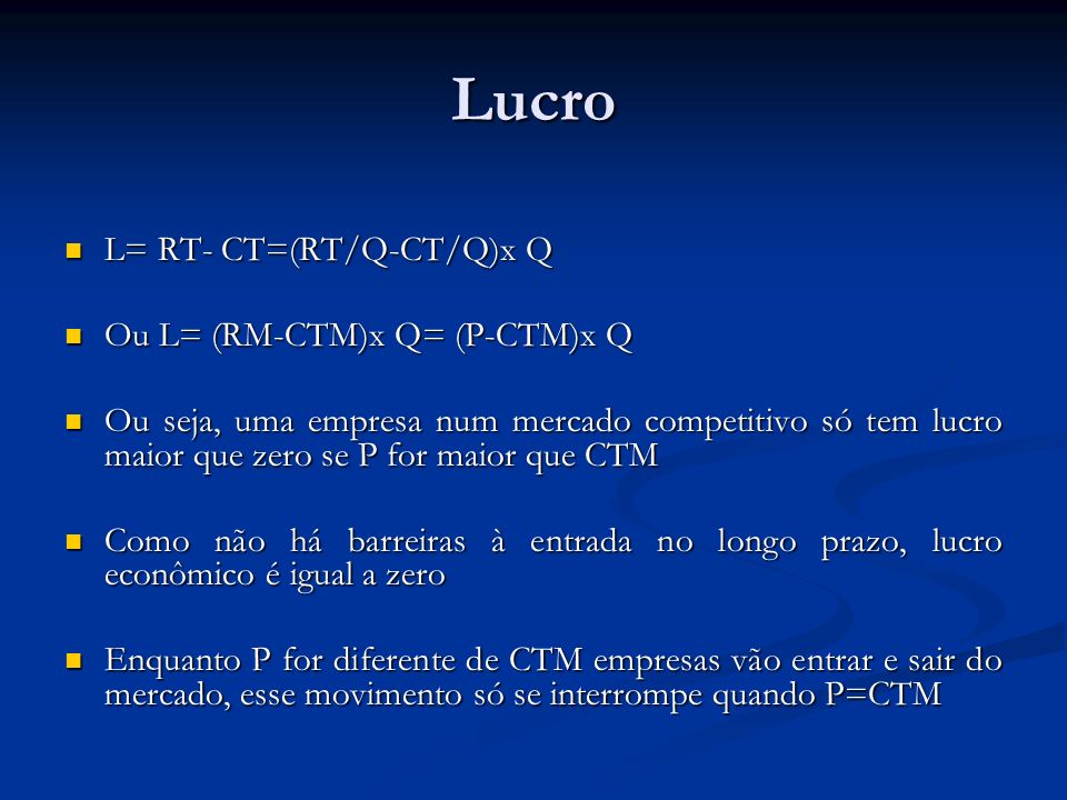 Lucro L= RT- CT=(RT/Q-CT/Q)x Q Ou L= (RM-CTM)x Q= (P-CTM)x Q