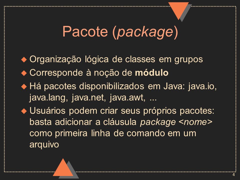 Pacote (package) Organização lógica de classes em grupos