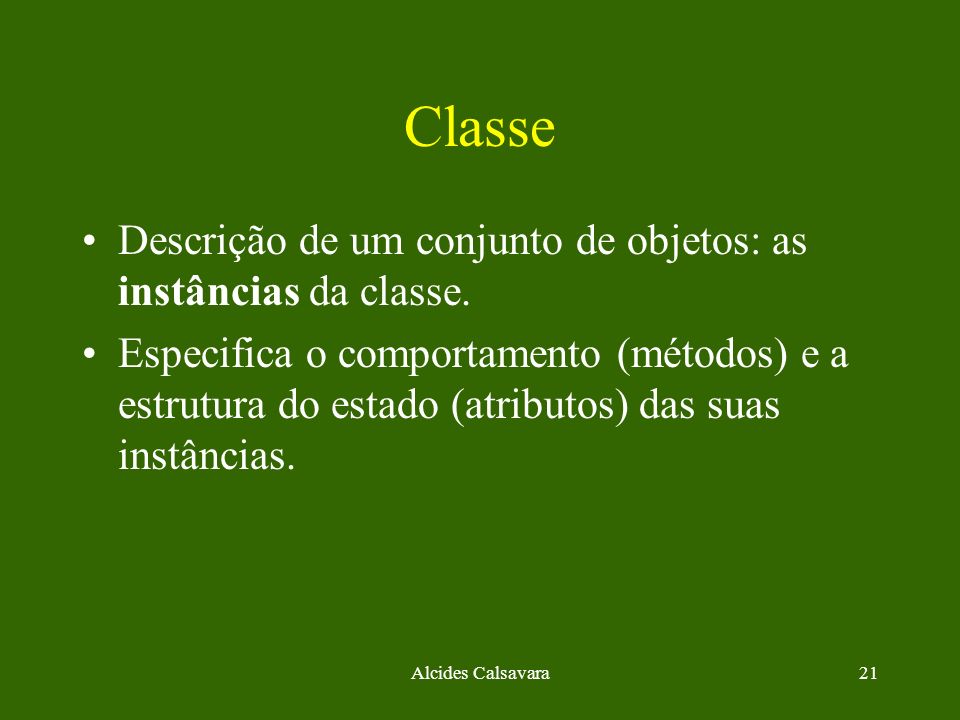 Classe Descrição de um conjunto de objetos: as instâncias da classe.
