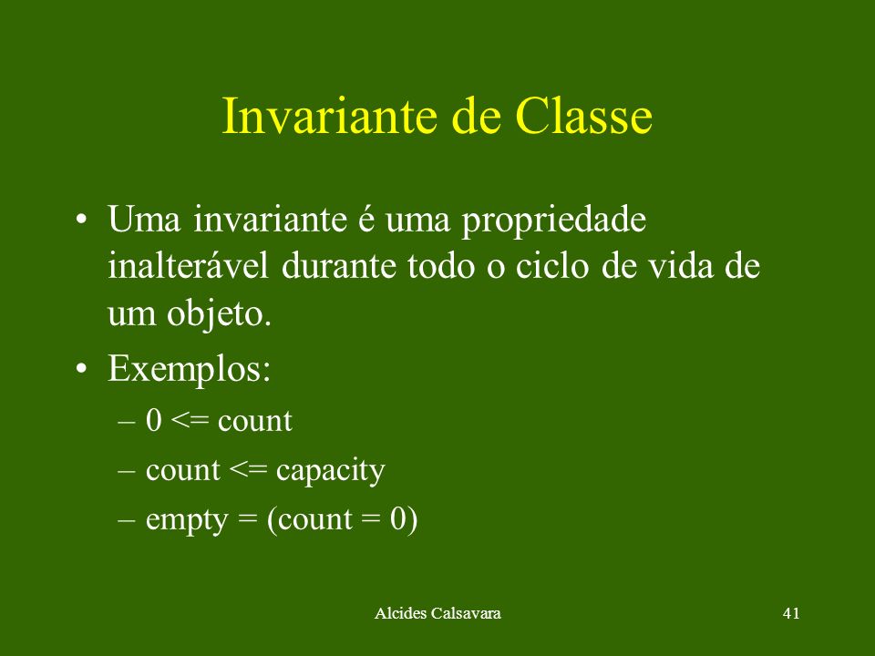Invariante de Classe Uma invariante é uma propriedade inalterável durante todo o ciclo de vida de um objeto.