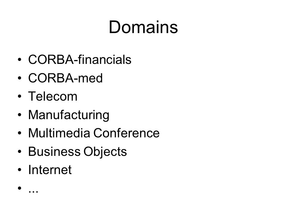 Domains CORBA-financials CORBA-med Telecom Manufacturing