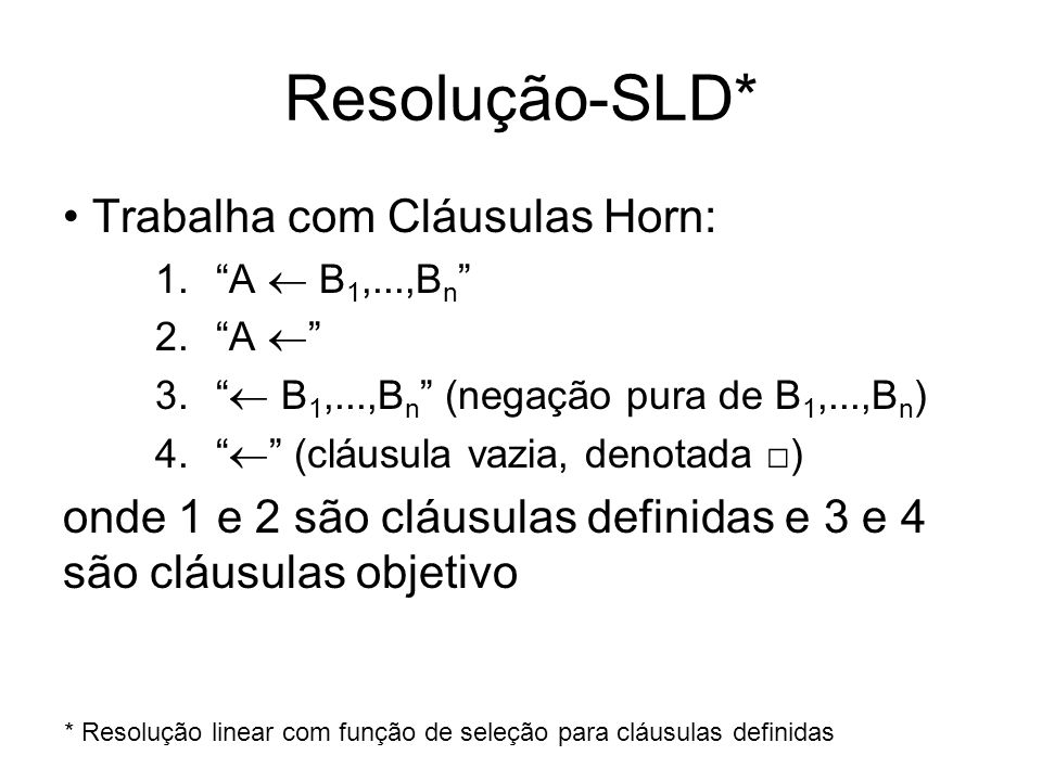 Resolução-SLD* Trabalha com Cláusulas Horn: