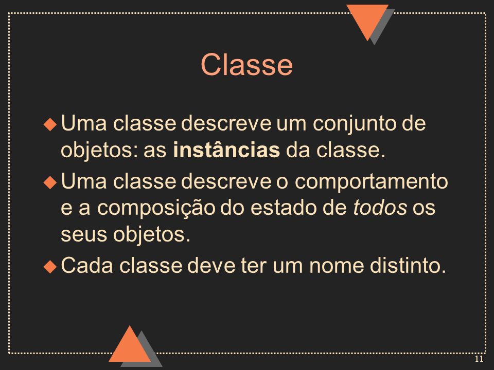 Classe Uma classe descreve um conjunto de objetos: as instâncias da classe.
