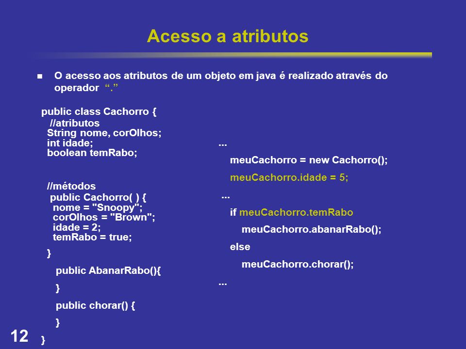 Acesso a atributos O acesso aos atributos de um objeto em java é realizado através do operador .