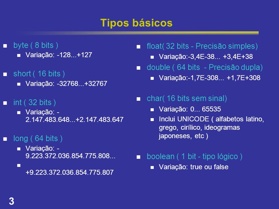 Tipos básicos byte ( 8 bits ) short ( 16 bits ) int ( 32 bits )