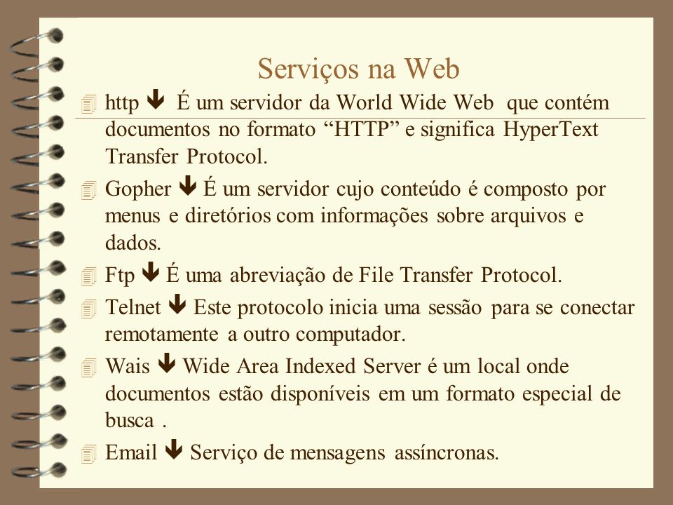 Serviços na Web http  É um servidor da World Wide Web que contém documentos no formato HTTP e significa HyperText Transfer Protocol.