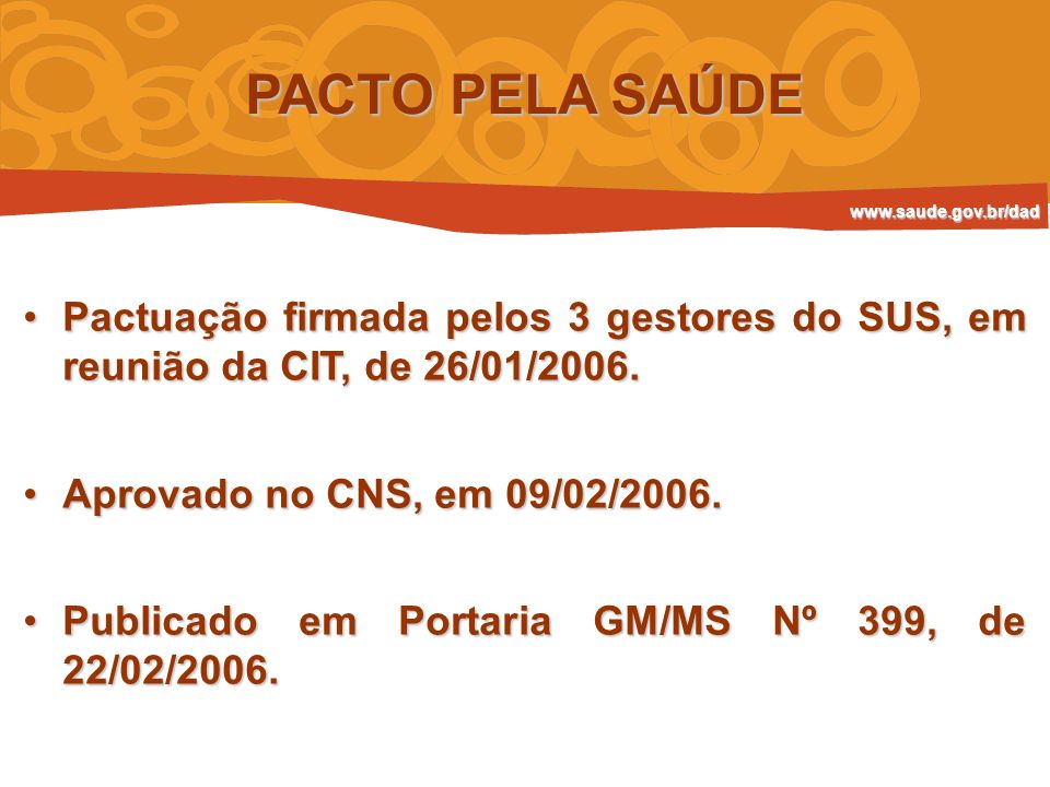 PACTO PELA SAÚDE   Pactuação firmada pelos 3 gestores do SUS, em reunião da CIT, de 26/01/2006.