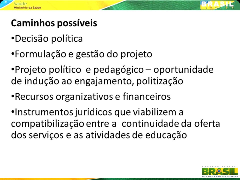 Caminhos possíveis Decisão política. Formulação e gestão do projeto.