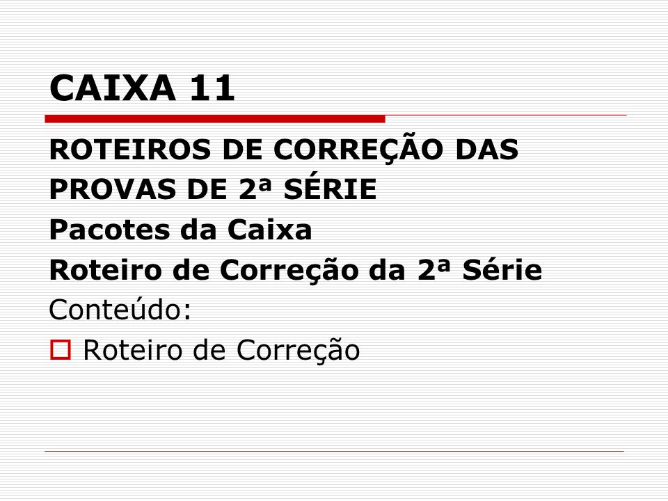 CAIXA 11 ROTEIROS DE CORREÇÃO DAS PROVAS DE 2ª SÉRIE Pacotes da Caixa