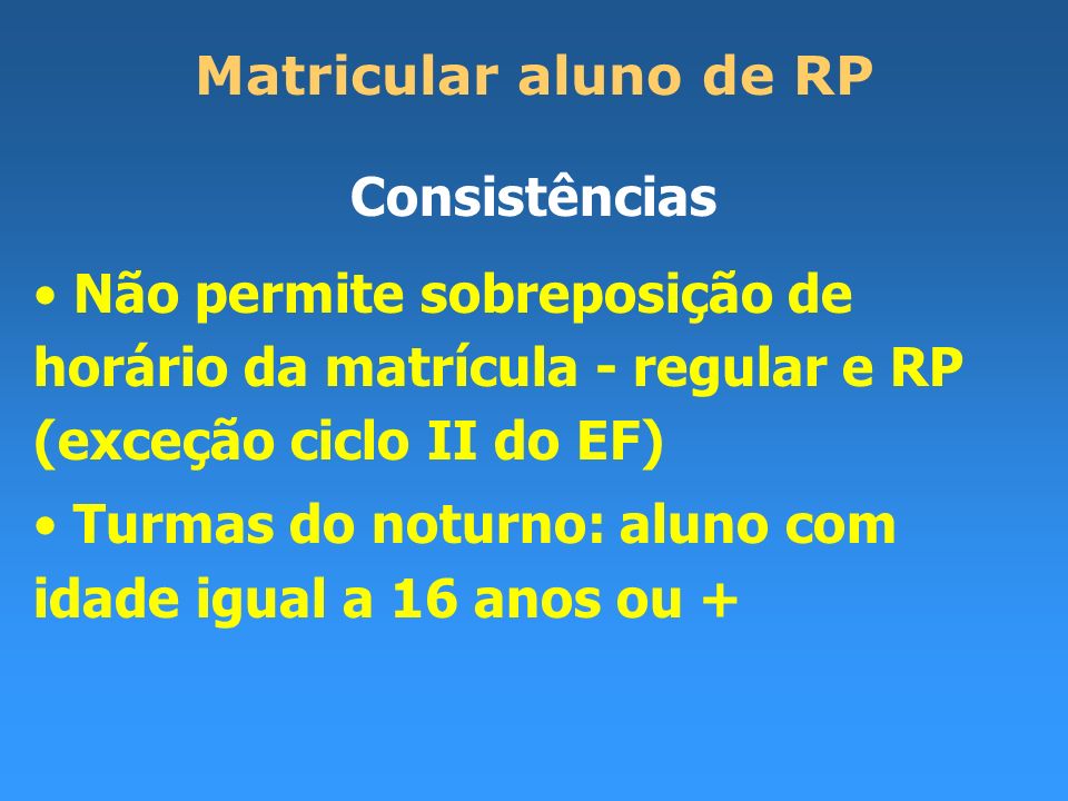 Matricular aluno de RP Consistências. Não permite sobreposição de horário da matrícula - regular e RP (exceção ciclo II do EF)
