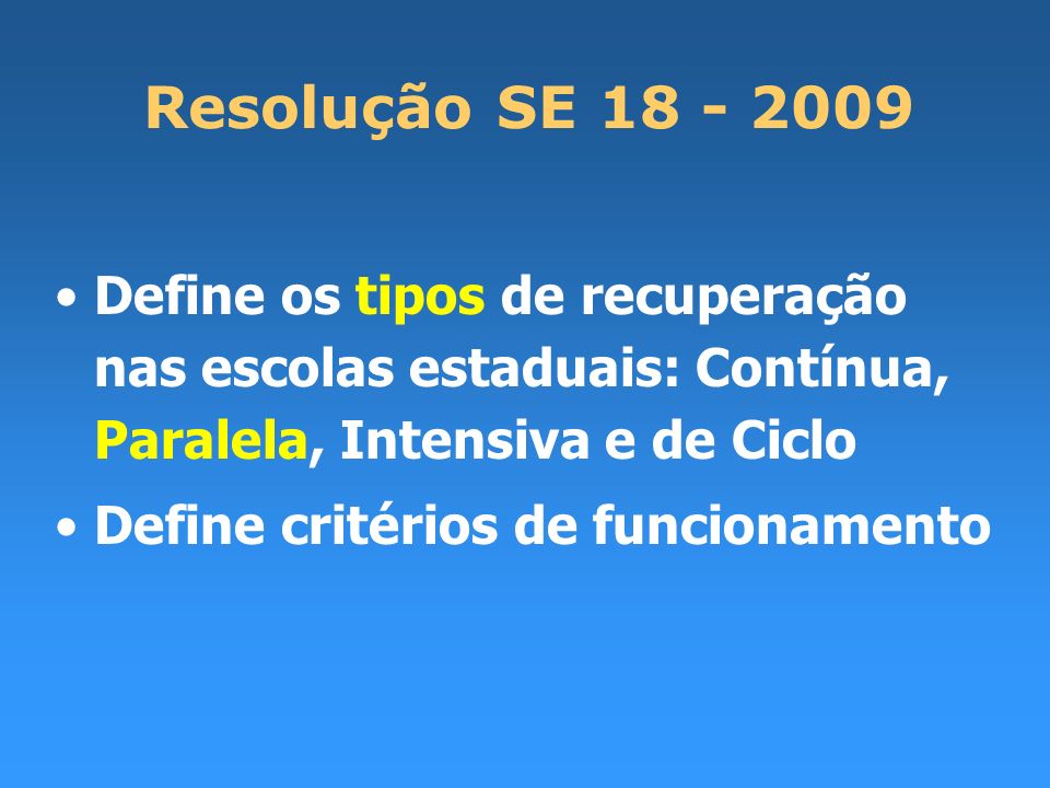 Resolução SE Define os tipos de recuperação nas escolas estaduais: Contínua, Paralela, Intensiva e de Ciclo.